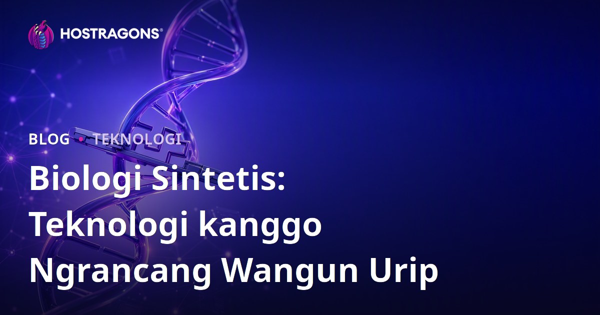 Biologi Sintetis: Teknologi kanggo Ngrancang Wangun Urip