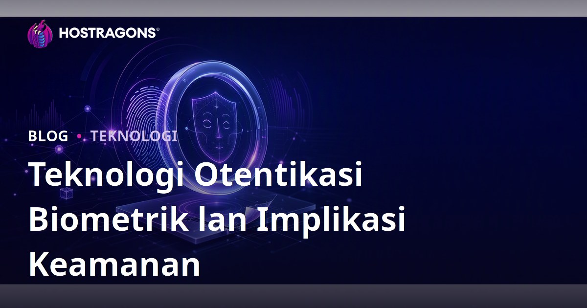 Teknologi Otentikasi Biometrik lan Implikasi Keamanan