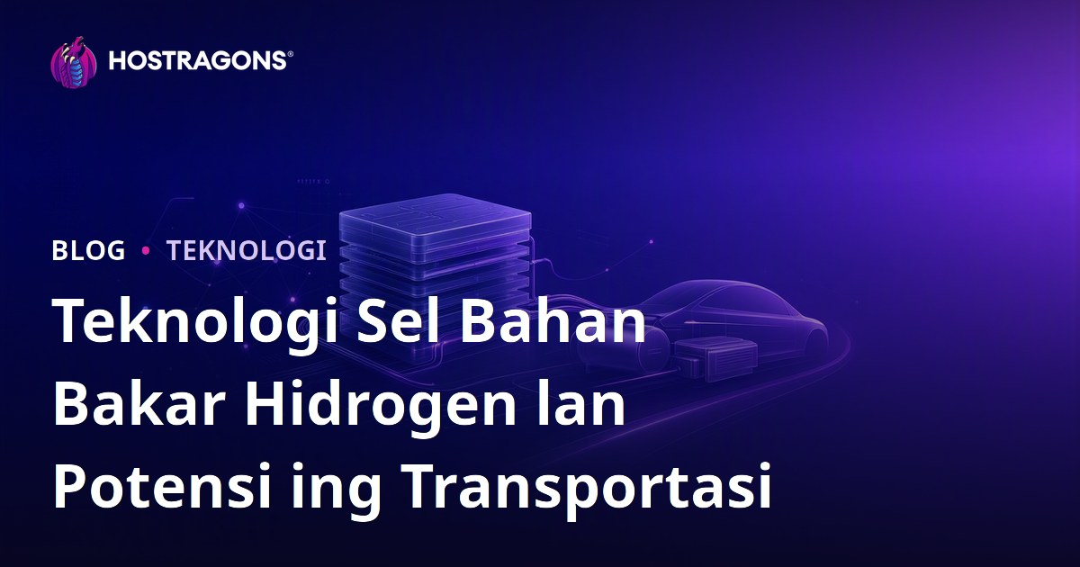Teknologi Sel Bahan Bakar Hidrogen lan Potensi ing Transportasi