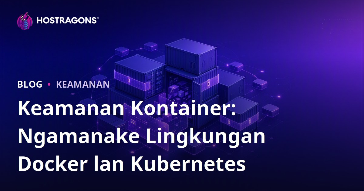 Keamanan Kontainer: Ngamanake Lingkungan Docker lan Kubernetes