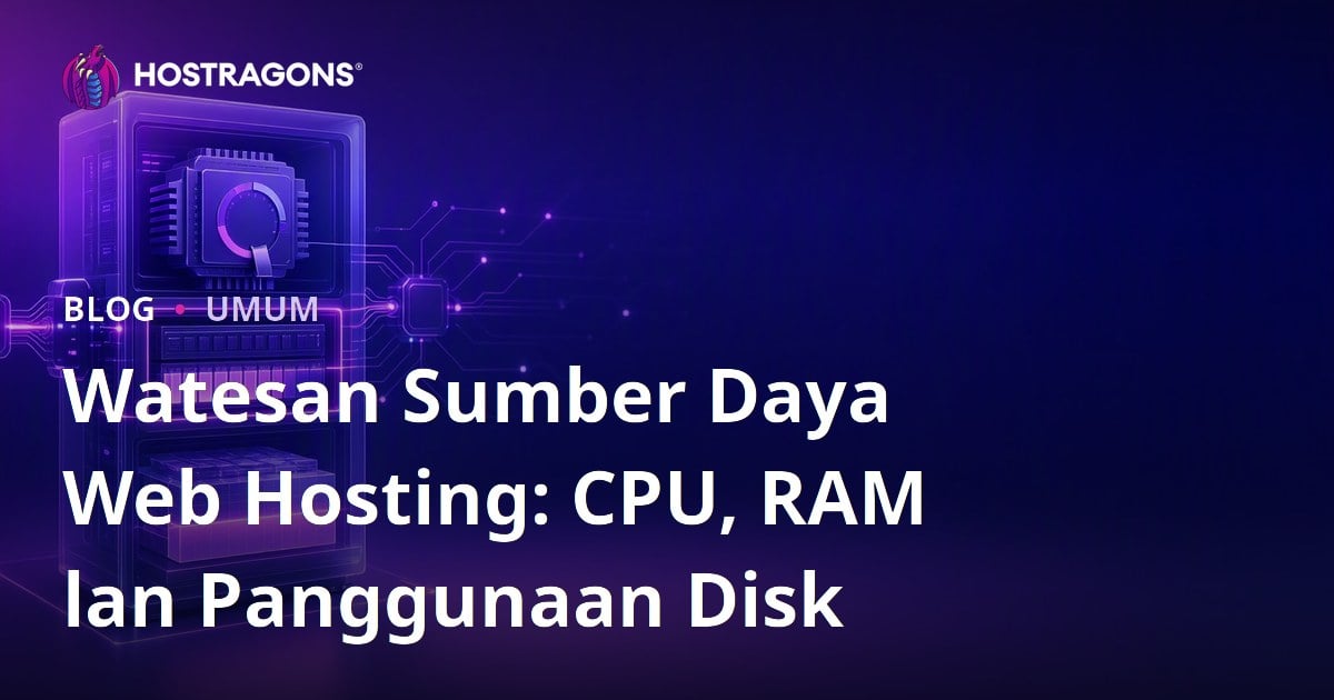 Watesan Sumber Daya Web Hosting: CPU, RAM lan Panggunaan Disk