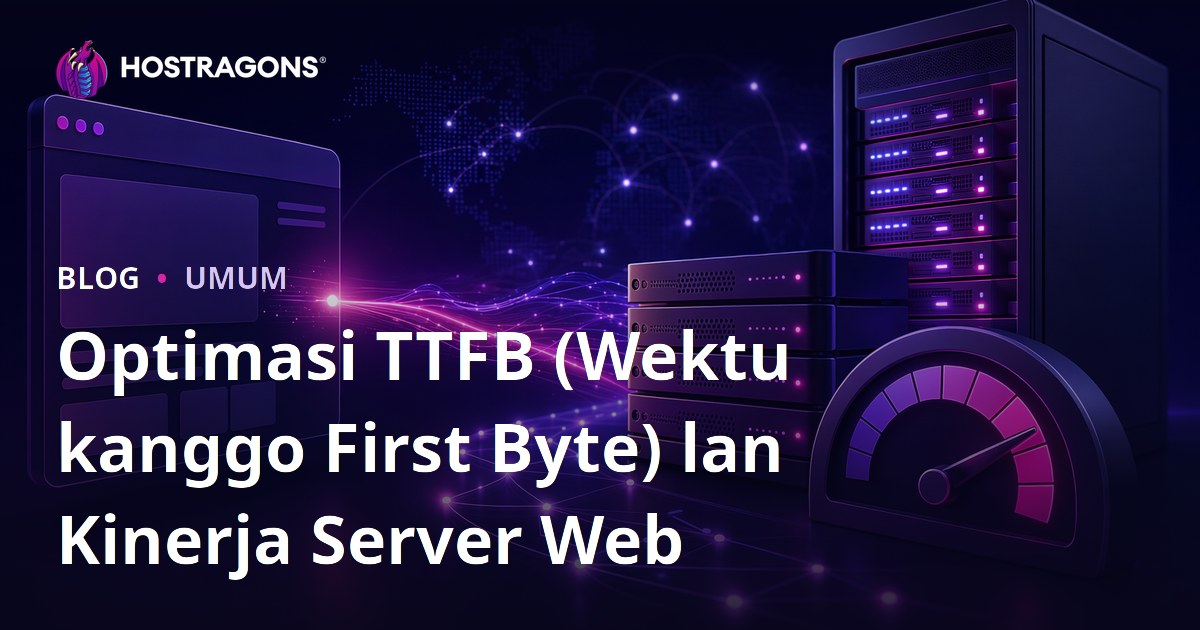 Optimasi TTFB (Wektu kanggo First Byte) lan Kinerja Server Web