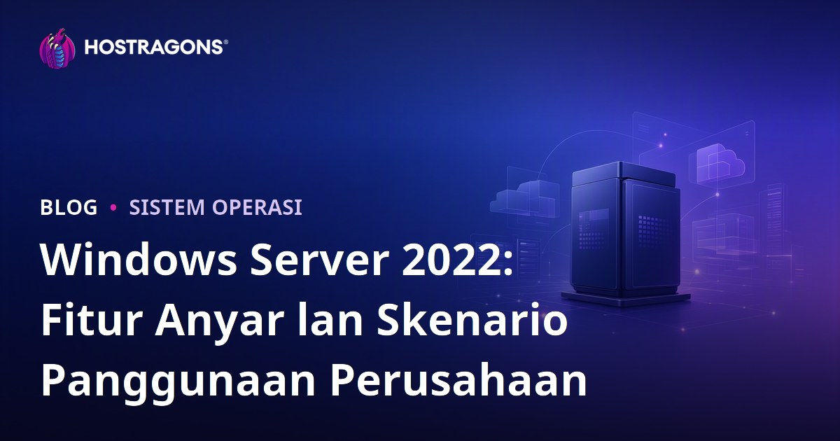 Windows Server 2022: Fitur Anyar lan Skenario Panggunaan Perusahaan