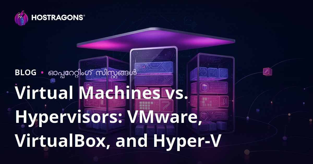 Virtual Machine-കൾക്കും Hypervisor-കൾക്കും: VMware, VirtualBox, Hyper-V Malayalam വൈഭജനവും വിശകലനം