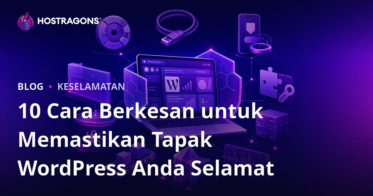 10 Cara Berkesan untuk Memastikan Tapak WordPress Anda Selamat