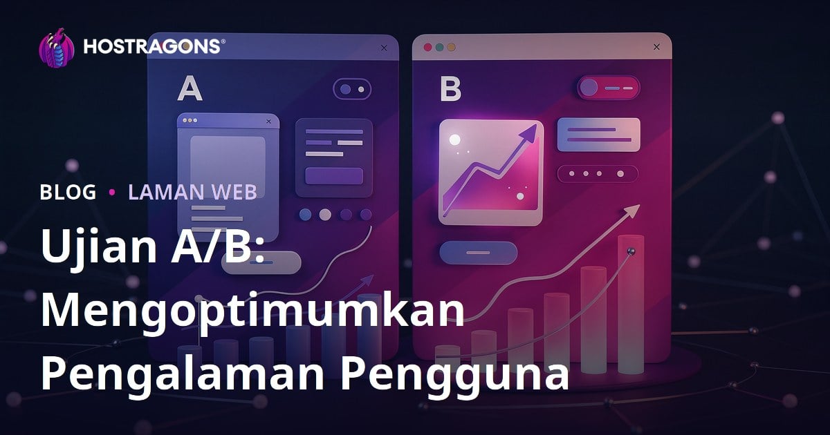 Ujian A/B: Mengoptimumkan Pengalaman Pengguna