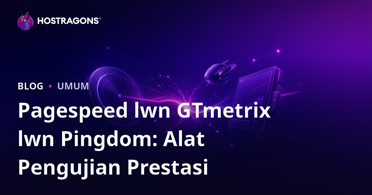 Pagespeed lwn GTmetrix lwn Pingdom: Alat Pengujian Prestasi