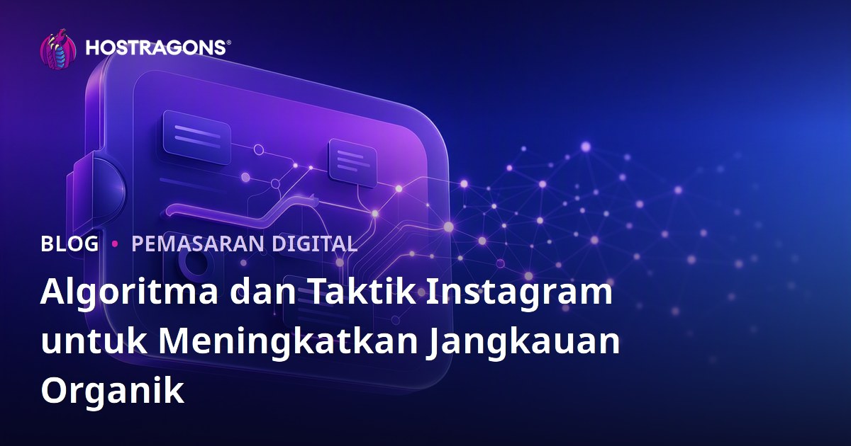 Algoritma dan Taktik Instagram untuk Meningkatkan Jangkauan Organik
