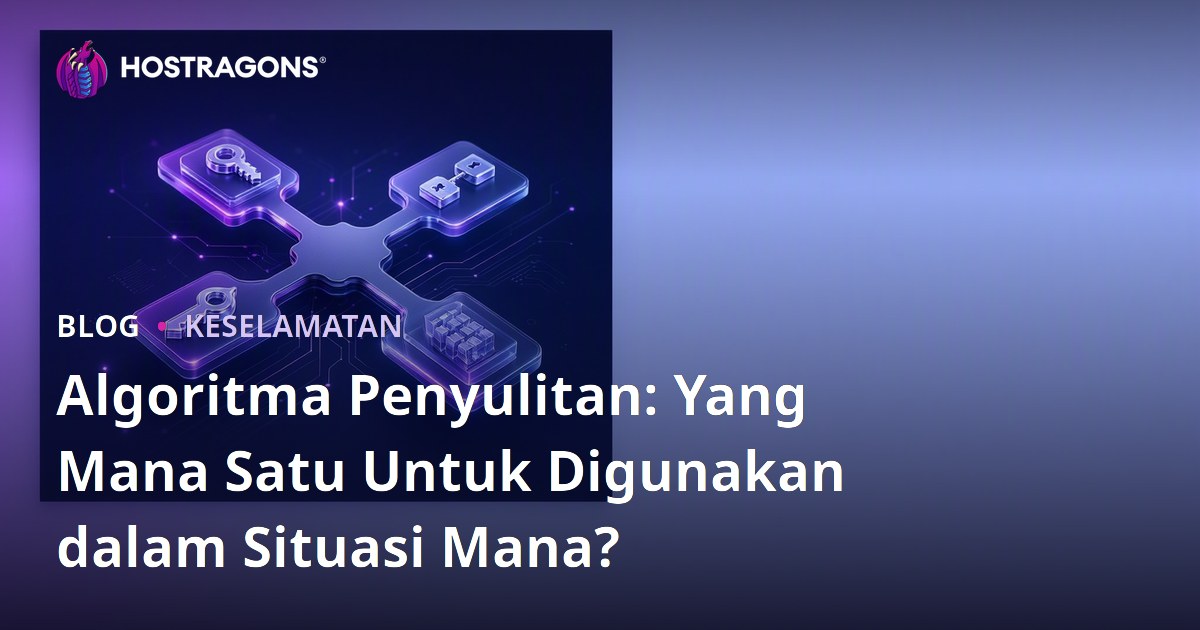 Algoritma Penyulitan: Yang Mana Satu Untuk Digunakan dalam Situasi Mana?