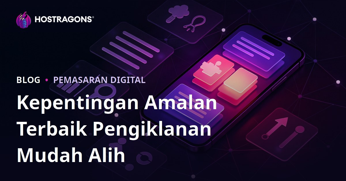 Kepentingan Amalan Terbaik Pengiklanan Mudah Alih
