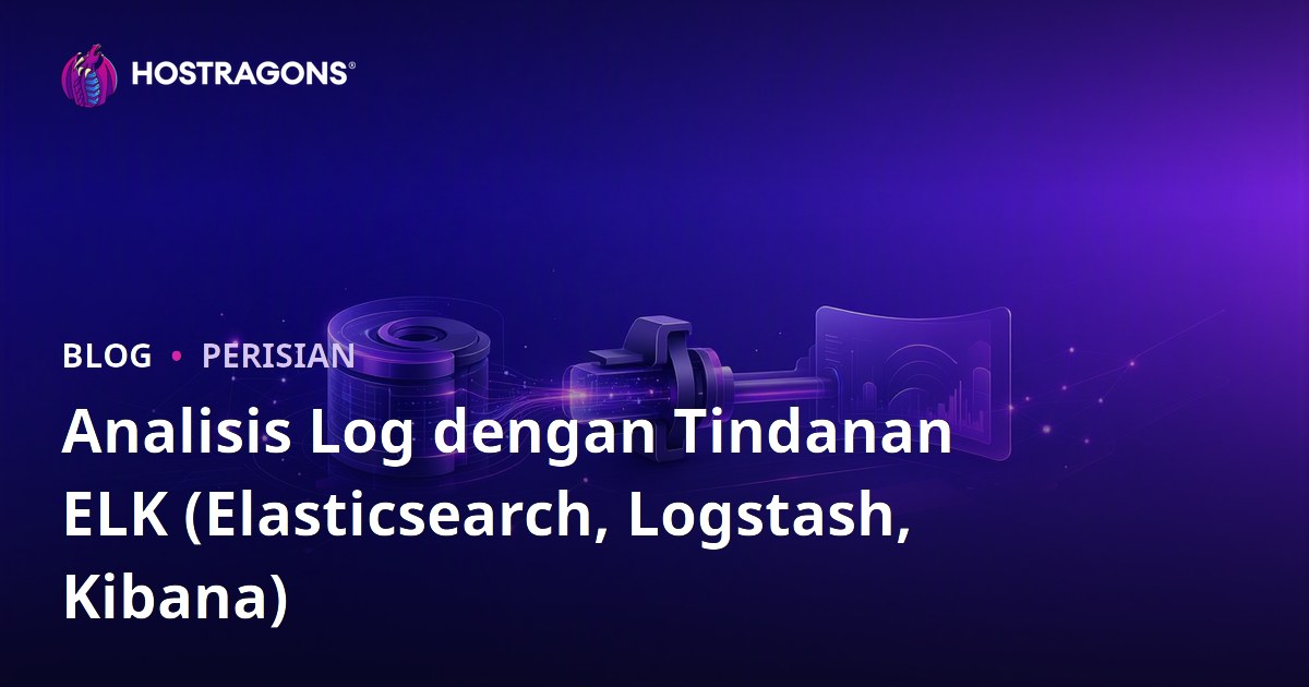 Analisis Log dengan Tindanan ELK (Elasticsearch, Logstash, Kibana)