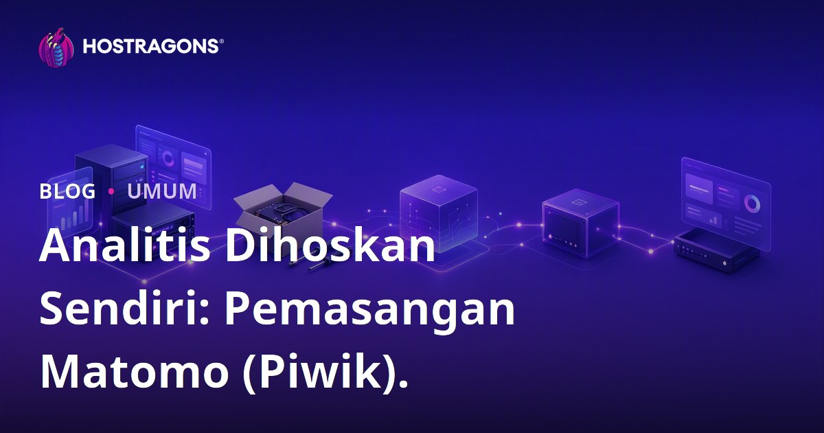 Analitis Dihoskan Sendiri: Pemasangan Matomo (Piwik).