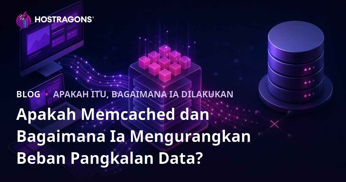 Apakah Memcached dan Bagaimana Ia Mengurangkan Beban Pangkalan Data?