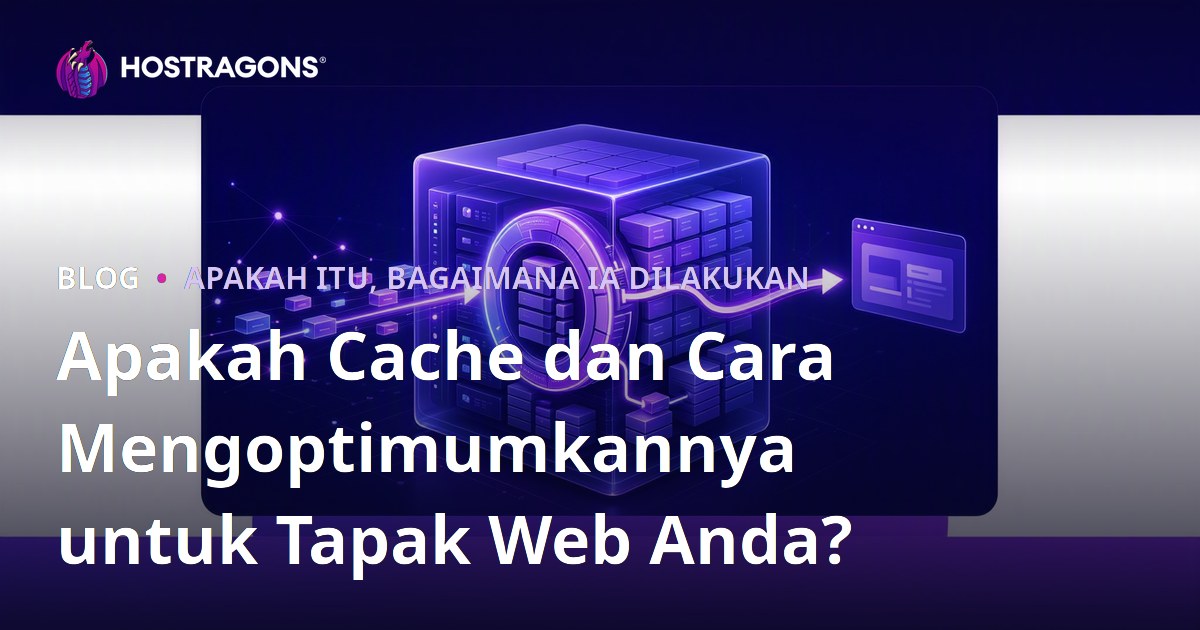 Apakah Cache dan Cara Mengoptimumkannya untuk Tapak Web Anda?