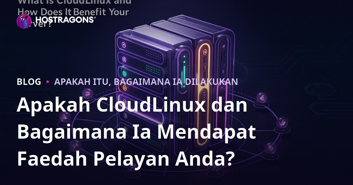 Apakah CloudLinux dan Bagaimana Ia Mendapat Faedah Pelayan Anda?