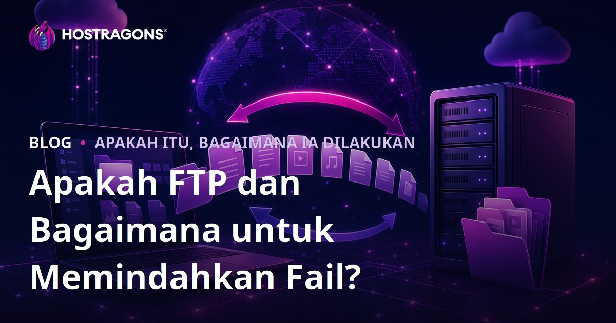 Apakah FTP dan Bagaimana untuk Memindahkan Fail?