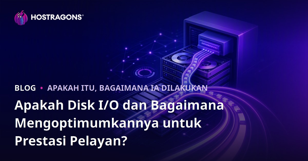 Apakah Disk I/O dan Bagaimana Mengoptimumkannya untuk Prestasi Pelayan?