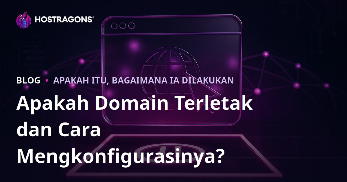 Apakah Domain Terletak dan Cara Mengkonfigurasinya?