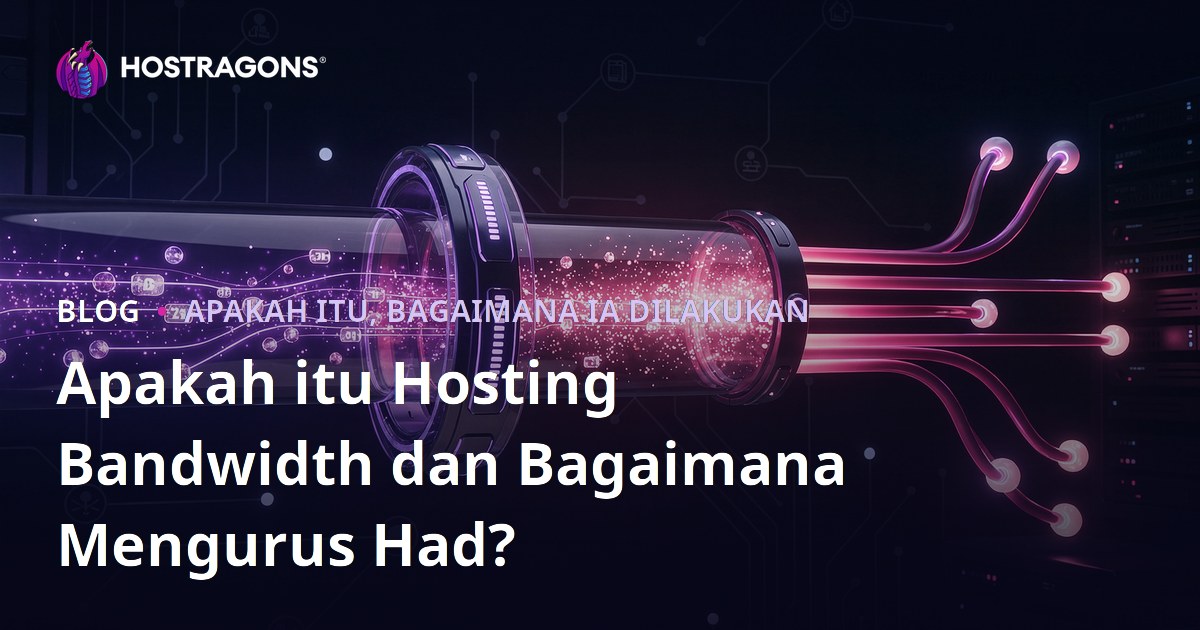 Apakah itu Hosting Bandwidth dan Bagaimana Mengurus Had?