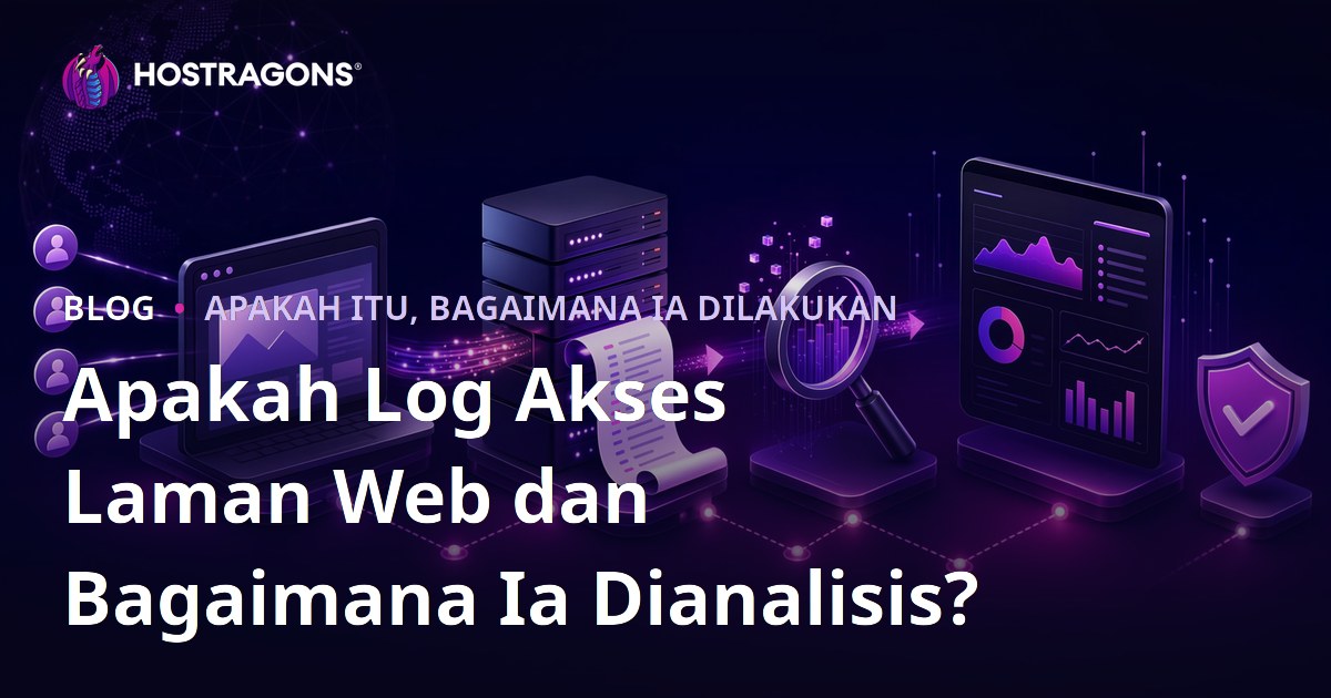 Apakah Log Akses Laman Web dan Bagaimana Ia Dianalisis?