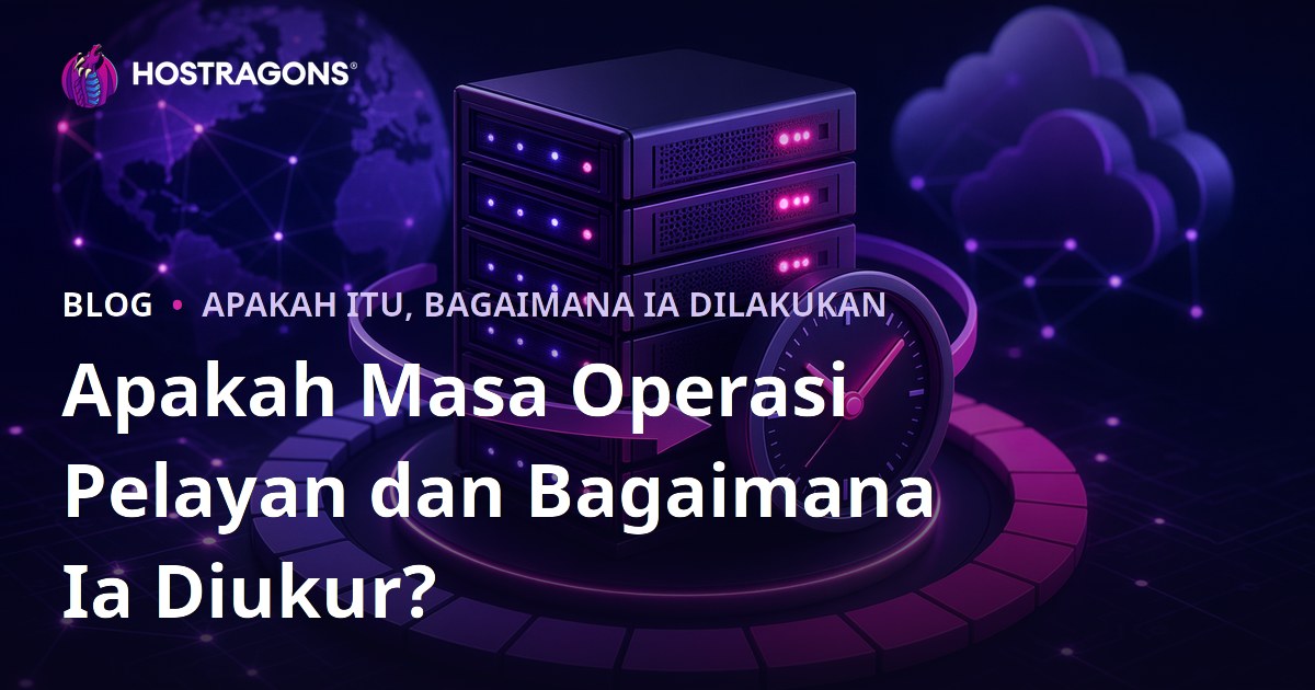 Apakah Masa Operasi Pelayan dan Bagaimana Ia Diukur?