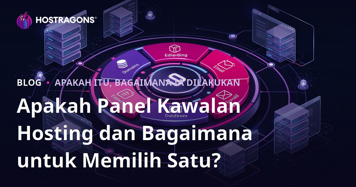 Apakah Panel Kawalan Hosting dan Bagaimana untuk Memilih Satu?