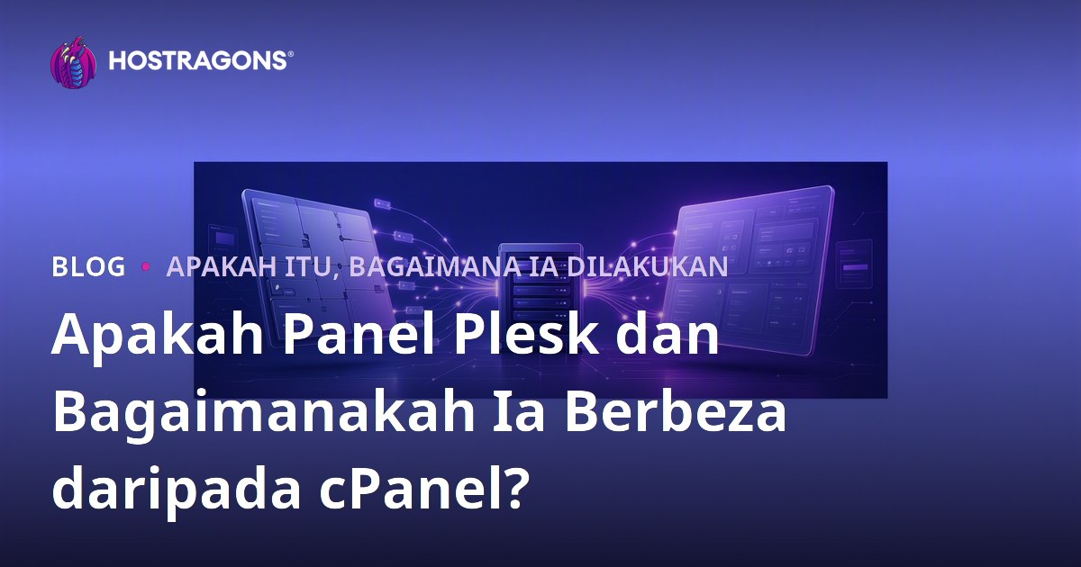 Apakah Panel Plesk dan Bagaimanakah Ia Berbeza daripada cPanel?
