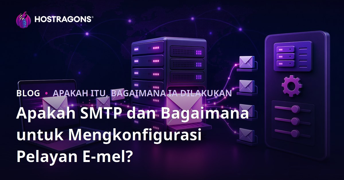 Apakah SMTP dan Bagaimana untuk Mengkonfigurasi Pelayan E-mel?