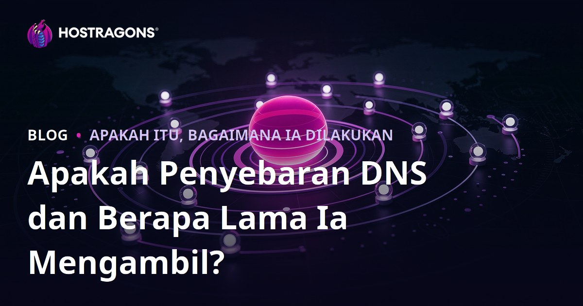 Apakah Penyebaran DNS dan Berapa Lama Ia Mengambil?