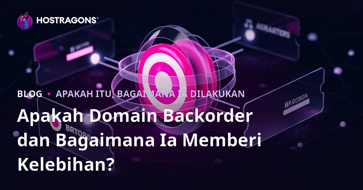 Apakah Domain Backorder dan Bagaimana Ia Memberi Kelebihan?
