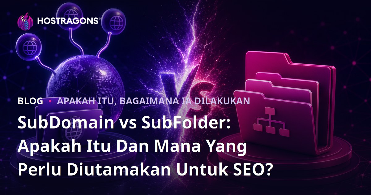 SubDomain vs SubFolder: Apakah Itu Dan Mana Yang Perlu Diutamakan Untuk SEO?