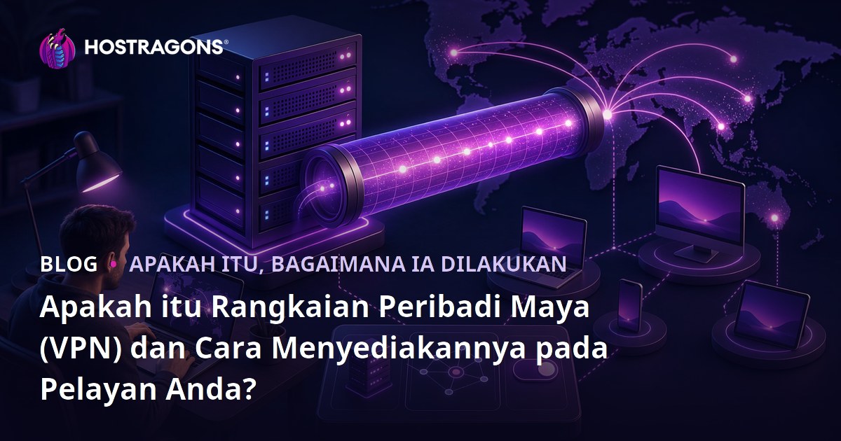 Apakah itu Rangkaian Peribadi Maya (VPN) dan Cara Menyediakannya pada Pelayan Anda?