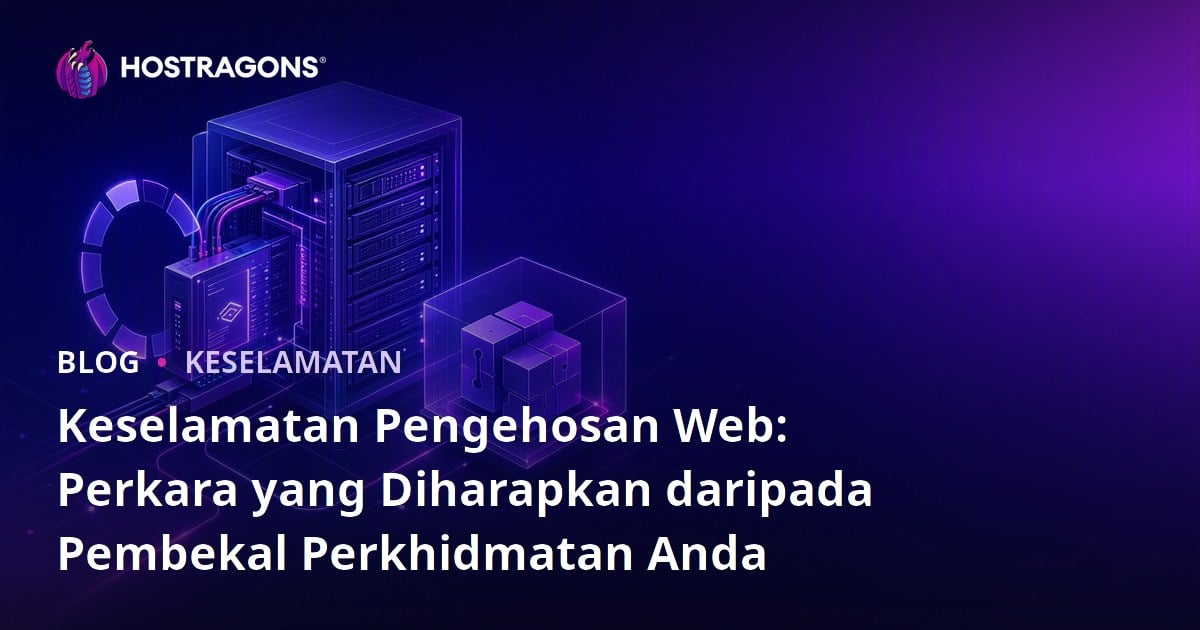 Keselamatan Pengehosan Web: Perkara yang Diharapkan daripada Pembekal Perkhidmatan Anda