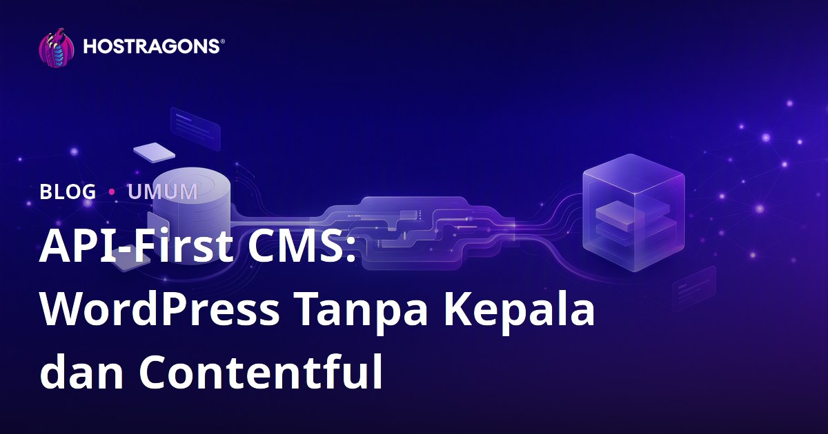 API-First CMS: WordPress Tanpa Kepala dan Contentful