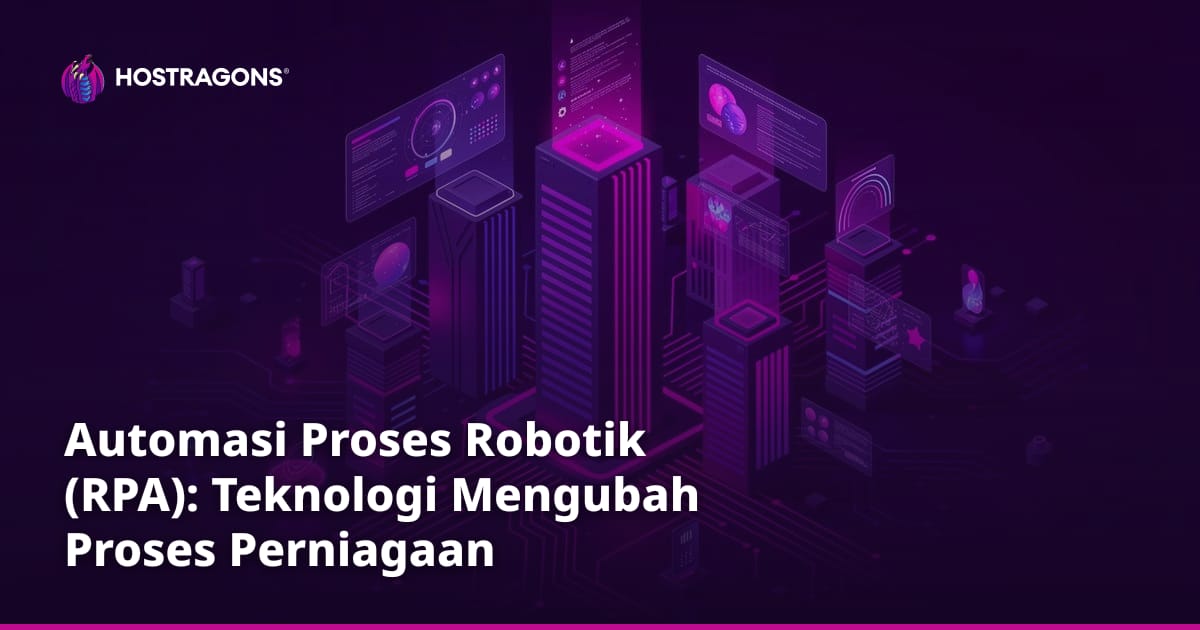 Automasi Proses Robotik (RPA): Teknologi Mengubah Proses Perniagaan