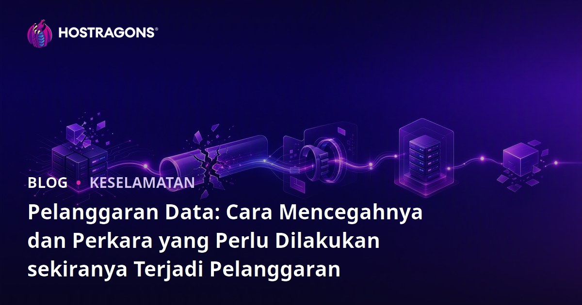 Pelanggaran Data: Cara Mencegahnya dan Perkara yang Perlu Dilakukan sekiranya Terjadi Pelanggaran