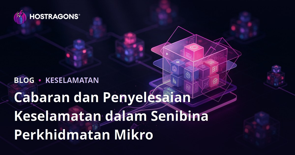 Cabaran dan Penyelesaian Keselamatan dalam Senibina Perkhidmatan Mikro