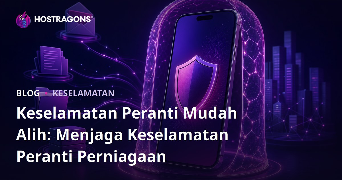 Keselamatan Peranti Mudah Alih: Menjaga Keselamatan Peranti Perniagaan
