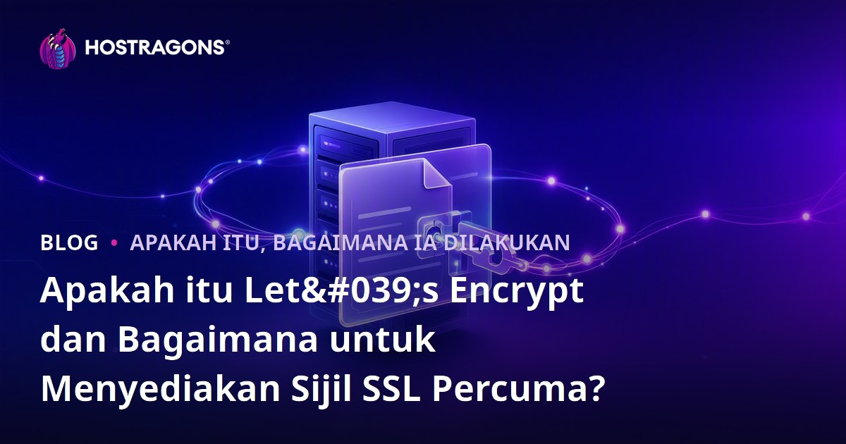 Apakah itu Let's Encrypt dan Bagaimana untuk Menyediakan Sijil SSL Percuma?