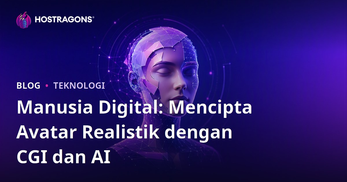 Manusia Digital: Mencipta Avatar Realistik dengan CGI dan AI