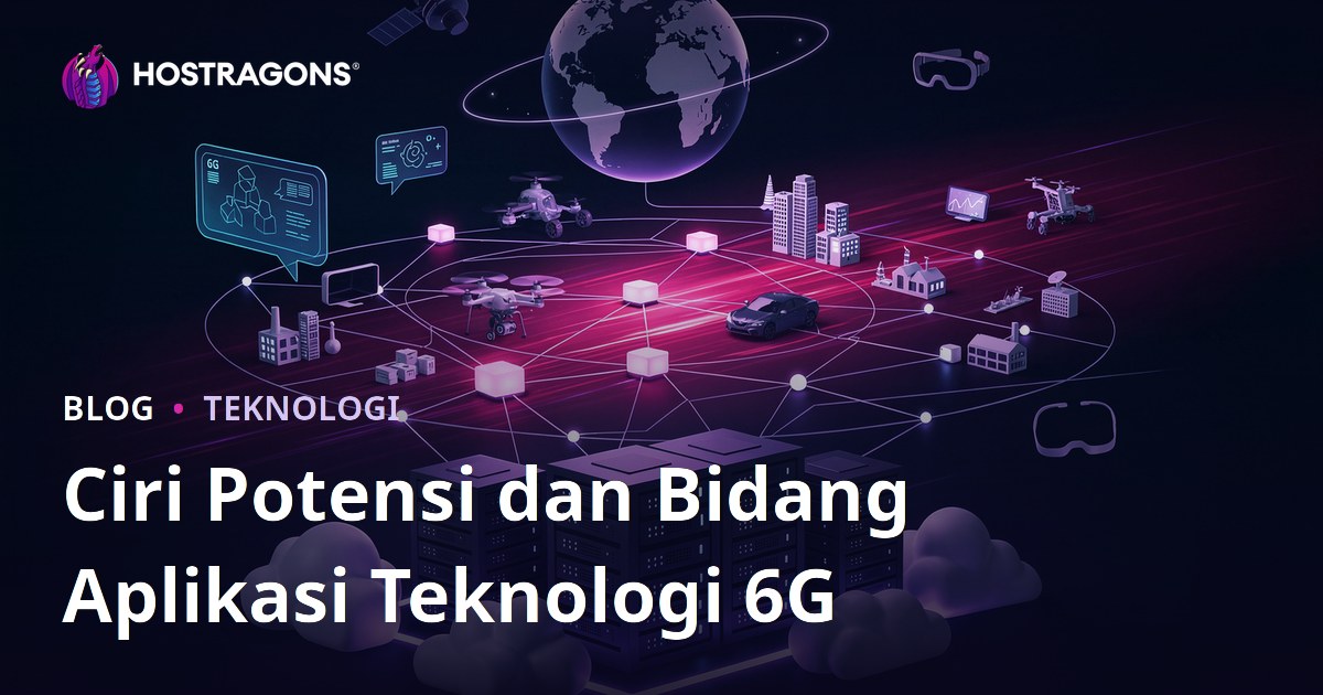 Ciri Potensi dan Bidang Aplikasi Teknologi 6G