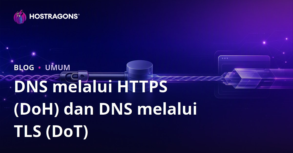 DNS melalui HTTPS (DoH) dan DNS melalui TLS (DoT)