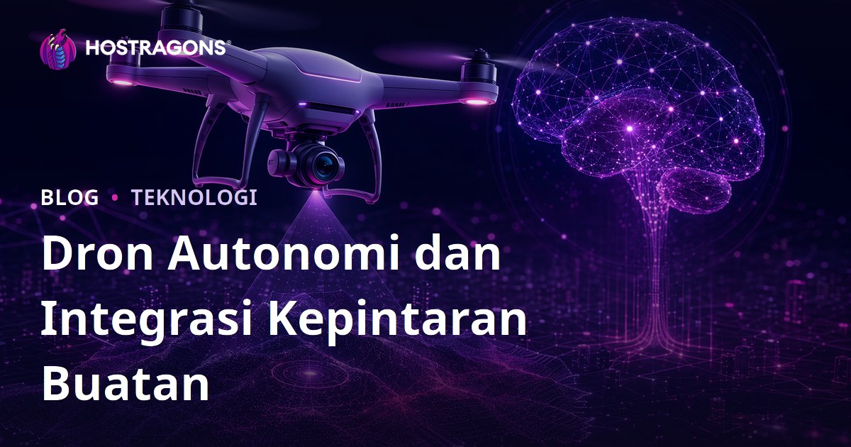 Dron Autonomi dan Integrasi Kepintaran Buatan