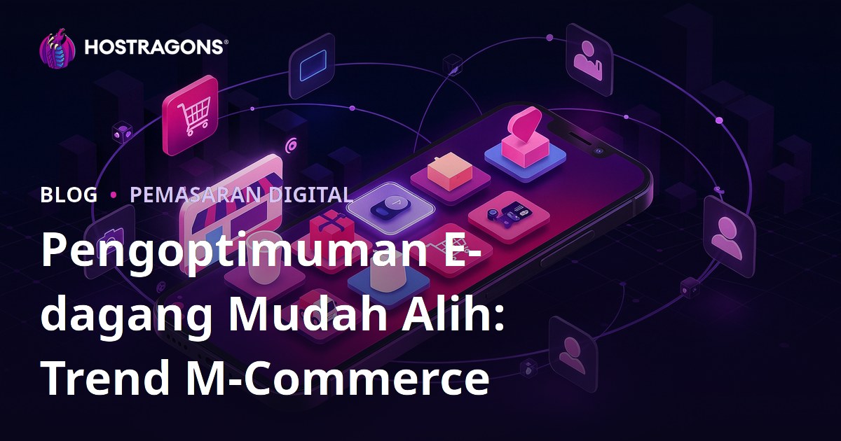 Pengoptimuman E-dagang Mudah Alih: Trend M-Commerce