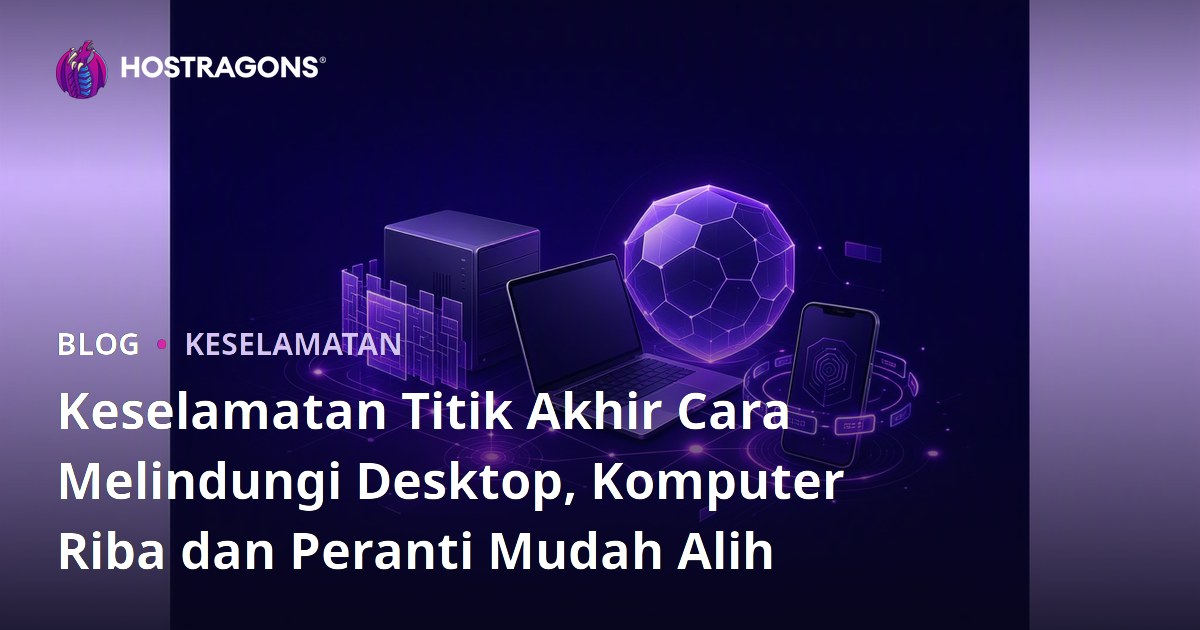 Keselamatan Titik Akhir Cara Melindungi Desktop, Komputer Riba dan Peranti Mudah Alih