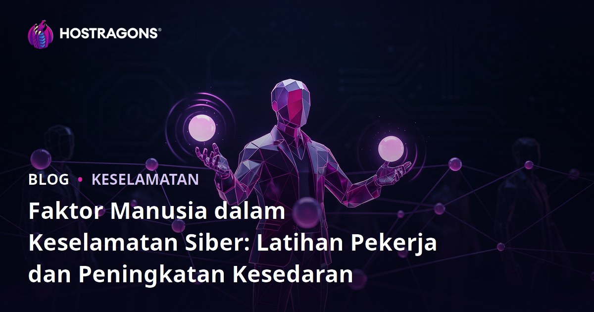 Faktor Manusia dalam Keselamatan Siber: Latihan Pekerja dan Peningkatan Kesedaran