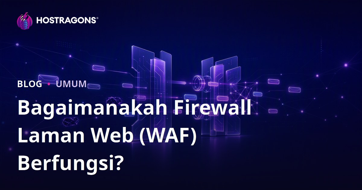 Bagaimanakah Firewall Laman Web (WAF) Berfungsi?