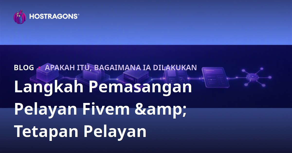 Langkah Pemasangan Pelayan Fivem & Tetapan Pelayan
