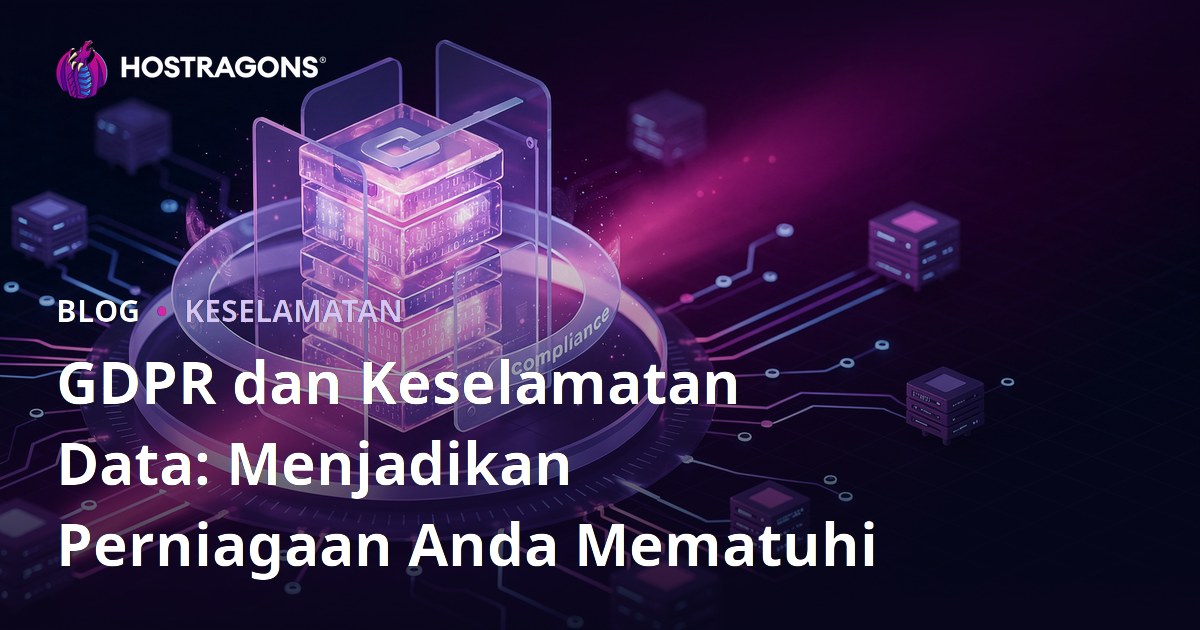 GDPR dan Keselamatan Data: Menjadikan Perniagaan Anda Mematuhi