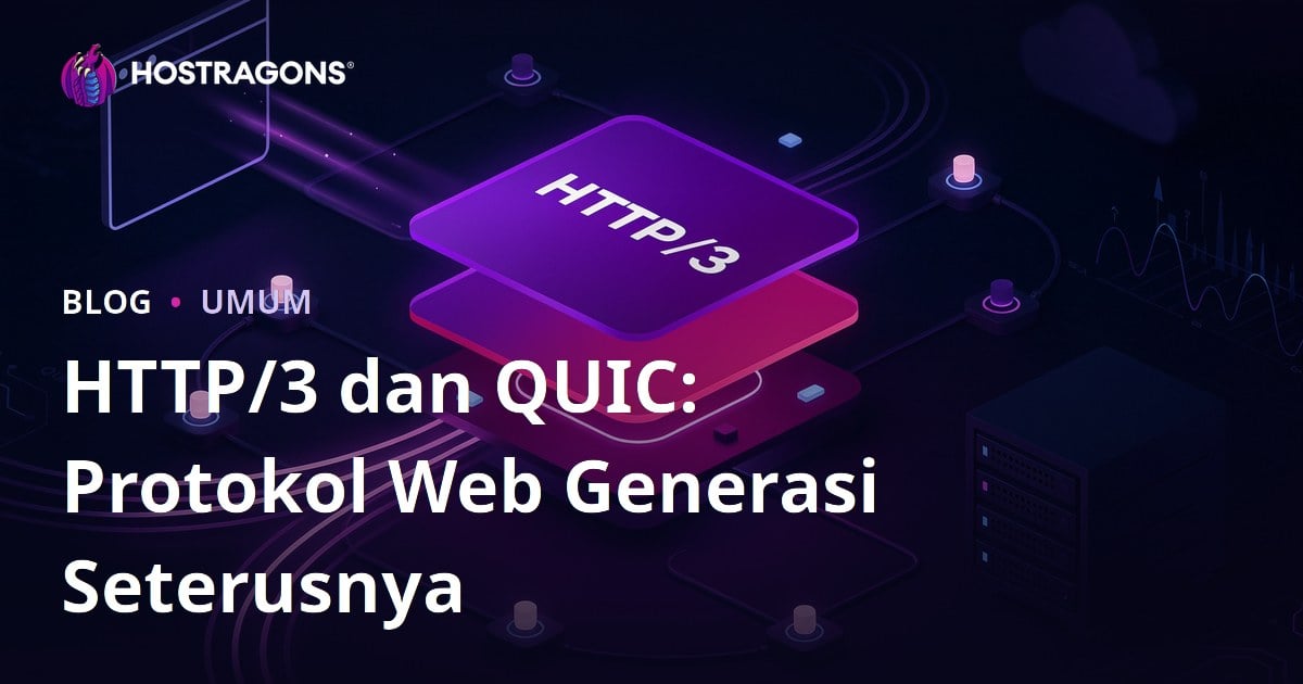 HTTP/3 dan QUIC: Protokol Web Generasi Seterusnya